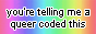 a button saying You're telling me a queer coded this